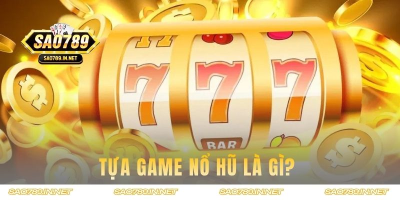 Tựa game Nổ Hũ là gì?