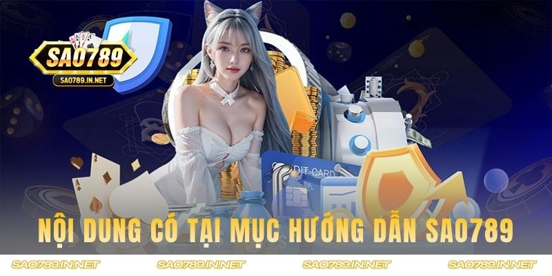 Nội dung có tại mục hướng dẫn của SAO789